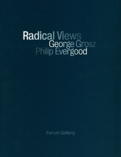 RADICAL VIEWS: GEORGE GROSZ, PHILLIP EVERGOOD