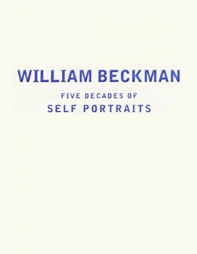 William Beckman: Five Decades of Self-Portraits